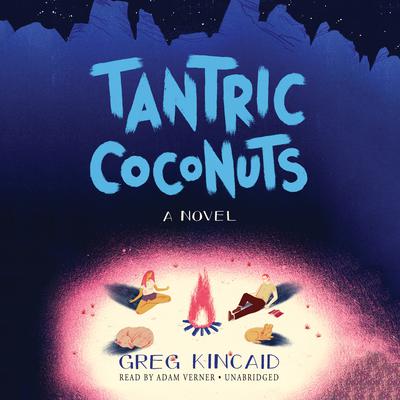 Tantric Coconuts: A Novel Audiobook, by Greg Kincaid