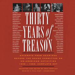 Thirty Years of Treason: Excerpts from Hearings before the House Committee on Un-American Activities 1938–1968; Complete Set Audiobook, by Eric Bentley