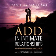 ADD in Intimate Relationships: A Comprehensive Guide for Couples Audiobook, by Daniel G. Amen