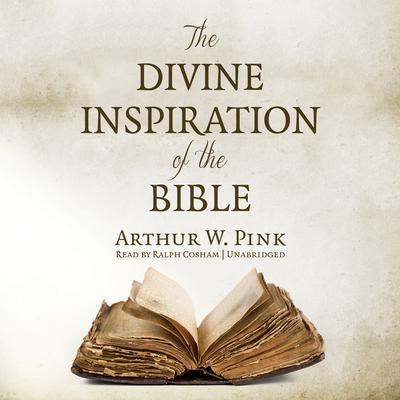 The Divine Inspiration of the Bible Audiobook, by Arthur W. Pink