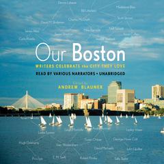 Our Boston: Writers Celebrate the City They Love Audiobook, by Andrew Blauner