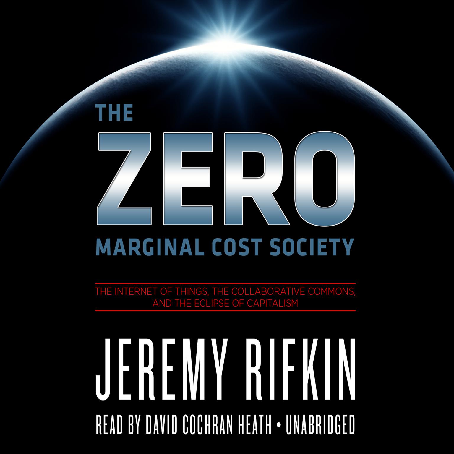 The Zero Marginal Cost Society: The Internet of Things, the Collaborative Commons, and the Eclipse of Capitalism Audiobook, by Jeremy Rifkin