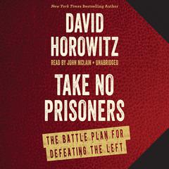 Take No Prisoners: The Battle Plan for Defeating the Left Audiobook, by David Horowitz