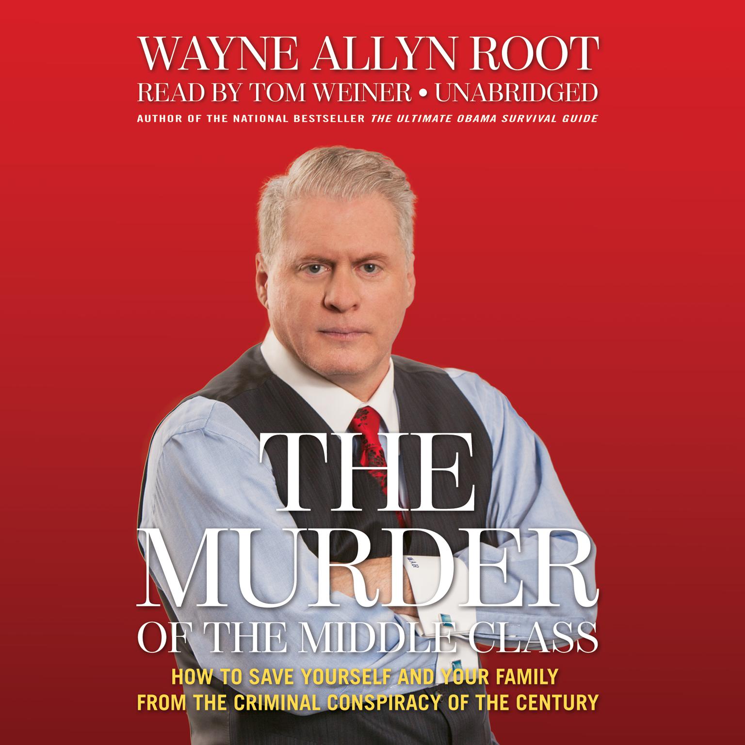 The Murder of the Middle Class: How to Save Yourself and Your Family from the Criminal Conspiracy of the Century Audiobook, by Wayne Allyn Root
