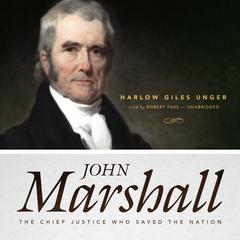 John Marshall: The Chief Justice Who Saved the Nation Audiobook, by Harlow Giles Unger