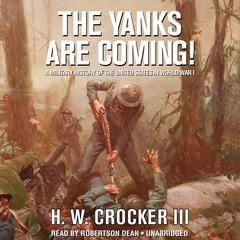 The Yanks Are Coming!: A Military History of the United States in World War I Audiobook, by 