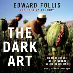 The Dark Art: My Undercover Life in Global Narco-Terrorism Audiobook, by Edward Follis