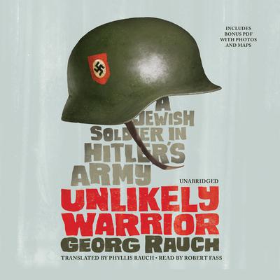 Unlikely Warrior: A Jewish Soldier in Hitler’s Army Audiobook, by Georg Rauch