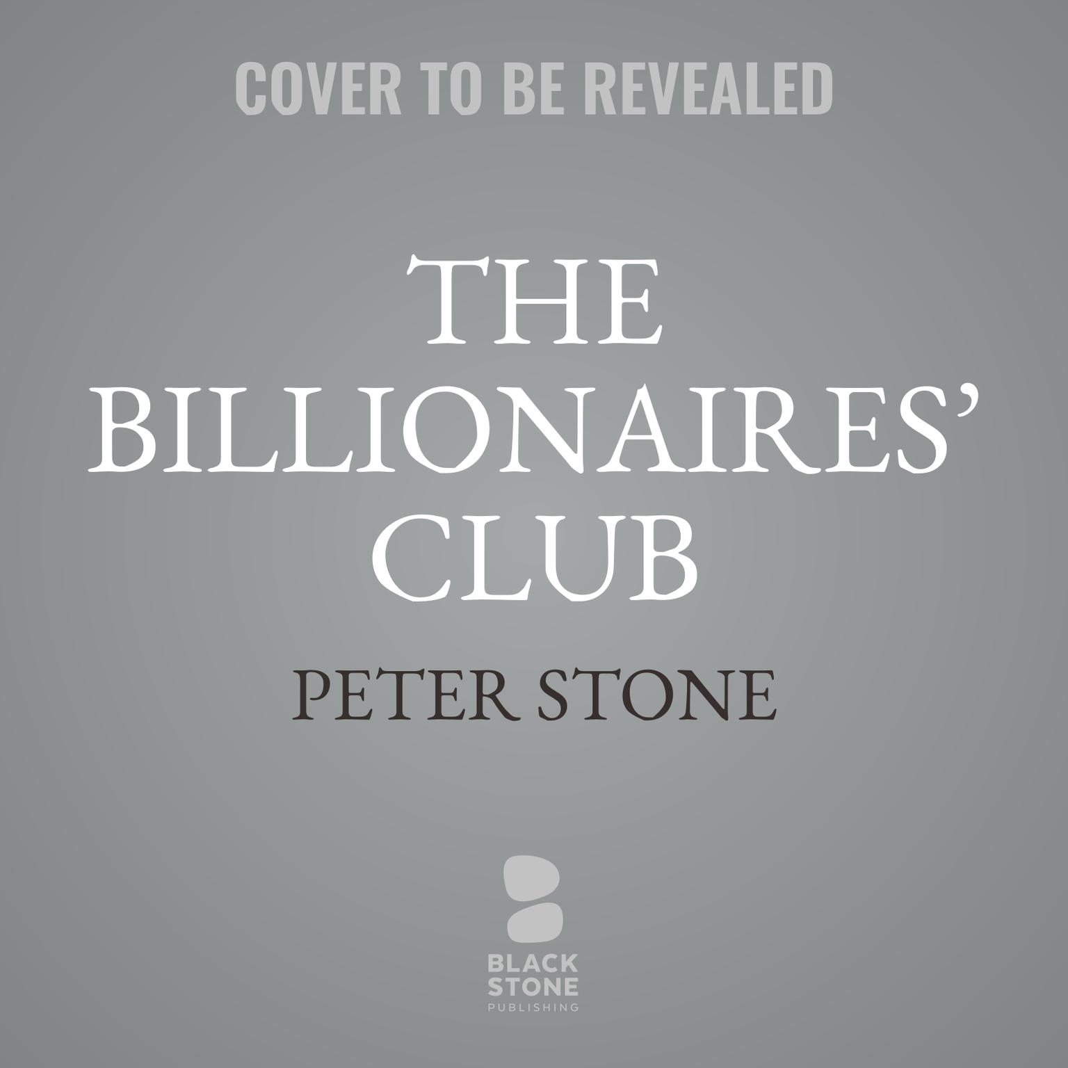 The Billionaires’ Club: The Financial Godfathers behind the Shadow GOP Audiobook, by Peter Stone