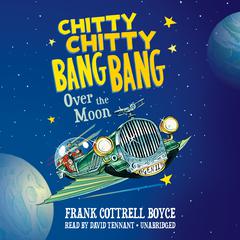Chitty Chitty Bang Bang over the Moon Audiobook, by 