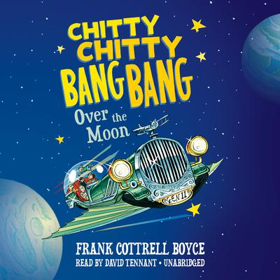 Chitty Chitty Bang Bang over the Moon Audiobook, by Frank Cottrell Boyce