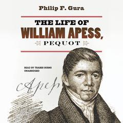 The Life of William Apess, Pequot Audiobook, by Philip F. Gura