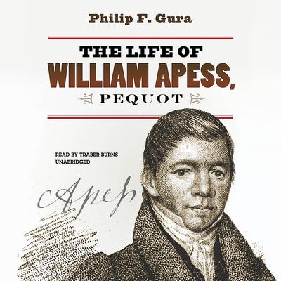The Life of William Apess, Pequot Audiobook, by Philip F. Gura