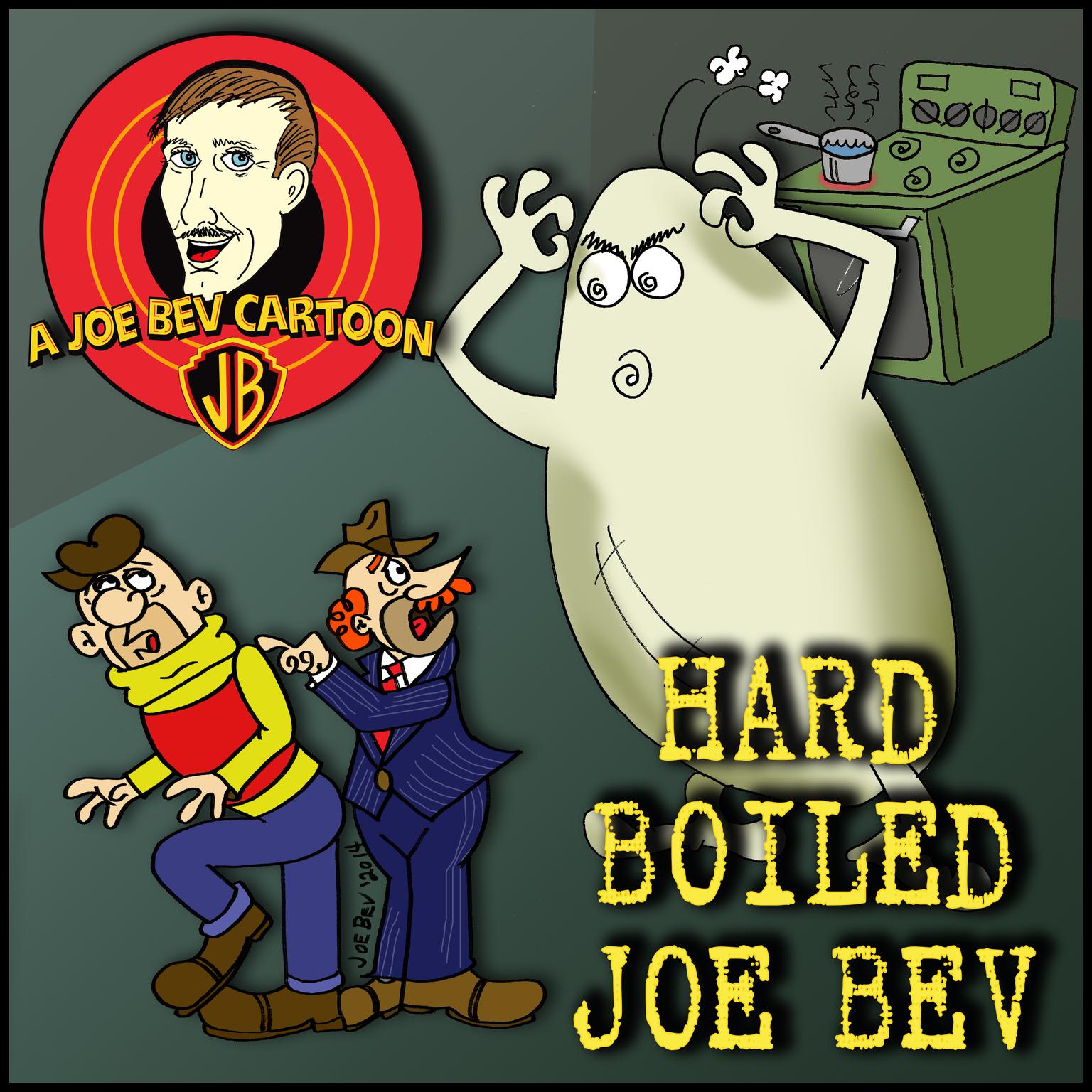 Hard-Boiled Joe Bev: A Joe Bev Cartoon Collection, Volume 1 Audiobook, by Joe Bevilacqua