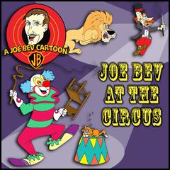 Joe Bev at the Circus: A Joe Bev Cartoon Collection, Volume 3 Audiobook, by Joe Bevilacqua
