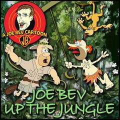 Joe Bev up the Jungle: A Joe Bev Cartoon Collection, Volume 6 Audiobook, by Joe Bevilacqua