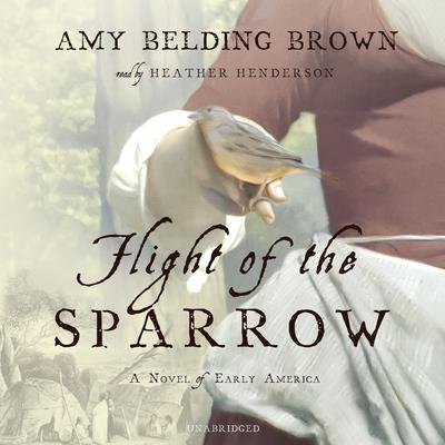 Flight of the Sparrow: A Novel of Early America Audiobook, by Amy Belding Brown