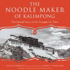 The Noodle Maker of Kalimpong: The Untold Story of My Struggle for Tibet Audiobook, by Gyalo Thondup