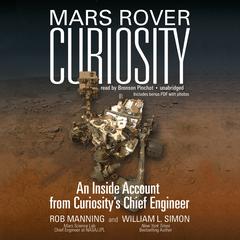 Mars Rover Curiosity: An Inside Account from Curiosity’s Chief Engineer Audiobook, by Rob Manning
