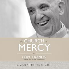 The Church of Mercy: A Vision for the Church Audiobook, by Pope Francis