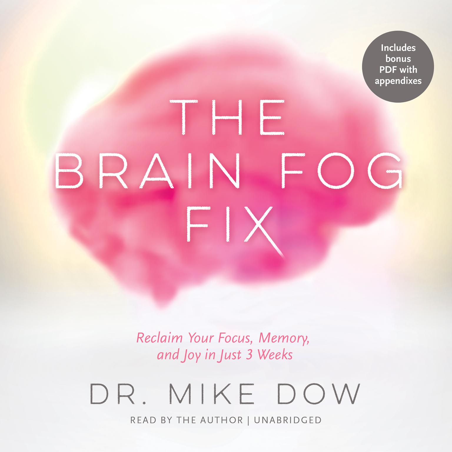 The Brain Fog Fix: Reclaim Your Focus, Memory, and Joy in Just 3 Weeks Audiobook, by Mike Dow
