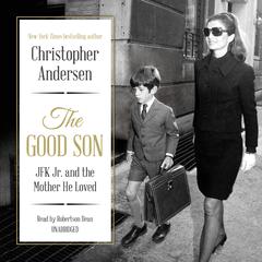 The Good Son: JFK Jr. and the Mother He Loved Audiobook, by Christopher Andersen