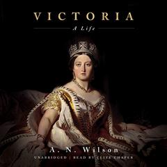 Victoria: A Life Audiobook, by A. N. Wilson