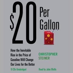 $20 Per Gallon: How the Inevitable Rise in the Price of Gasoline Will Change Our Lives for the Better Audiobook, by Christopher Steiner