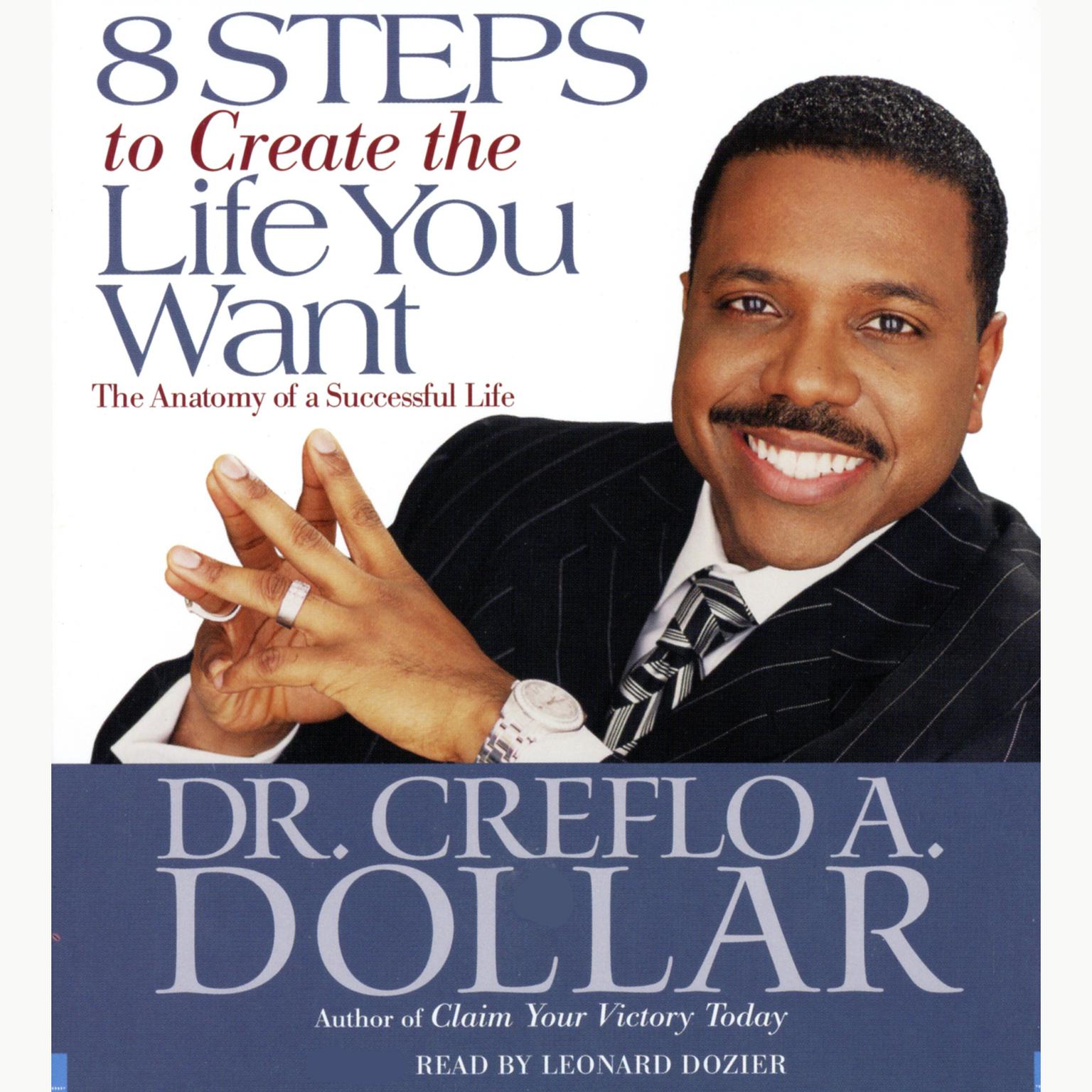 8 Steps to Create the Life You Want (Abridged): The Anatomy of a Successful Life Audiobook, by Creflo A. Dollar