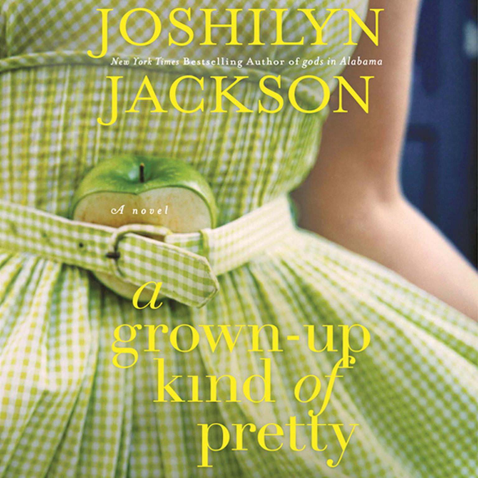 A Grown-Up Kind of Pretty: A Novel Audiobook, by Joshilyn Jackson