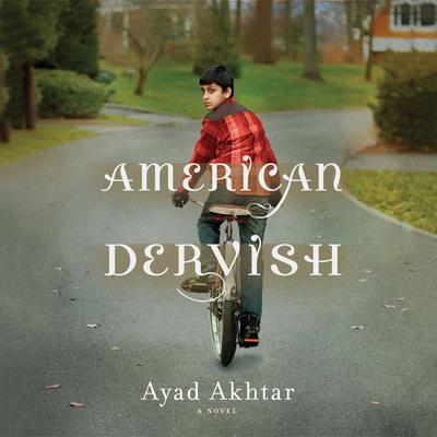 American Dervish: A Novel Audiobook, by Ayad Akhtar