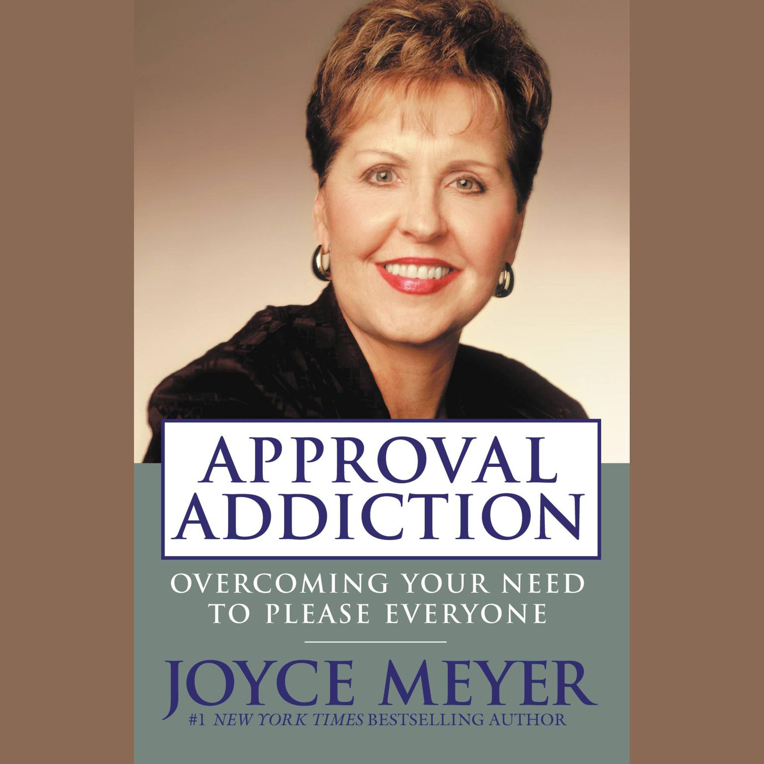 Approval Addiction (Abridged): Overcoming Your Need to Please Everyone Audiobook, by Joyce Meyer
