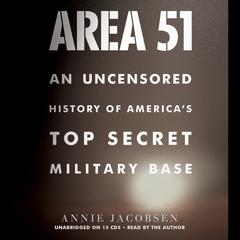 Area 51: An Uncensored History of Americas Top Secret Military Base Audiobook, by Annie Jacobsen