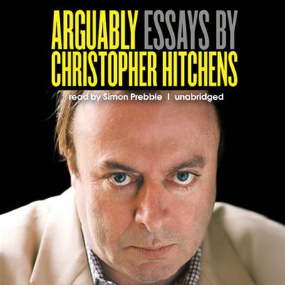 Arguably: Essays by Christopher Hitchens Audiobook, by Christopher Hitchens