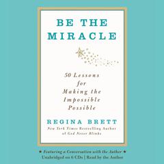 Be the Miracle: 50 Lessons for Making the Impossible Possible Audiobook, by Regina Brett