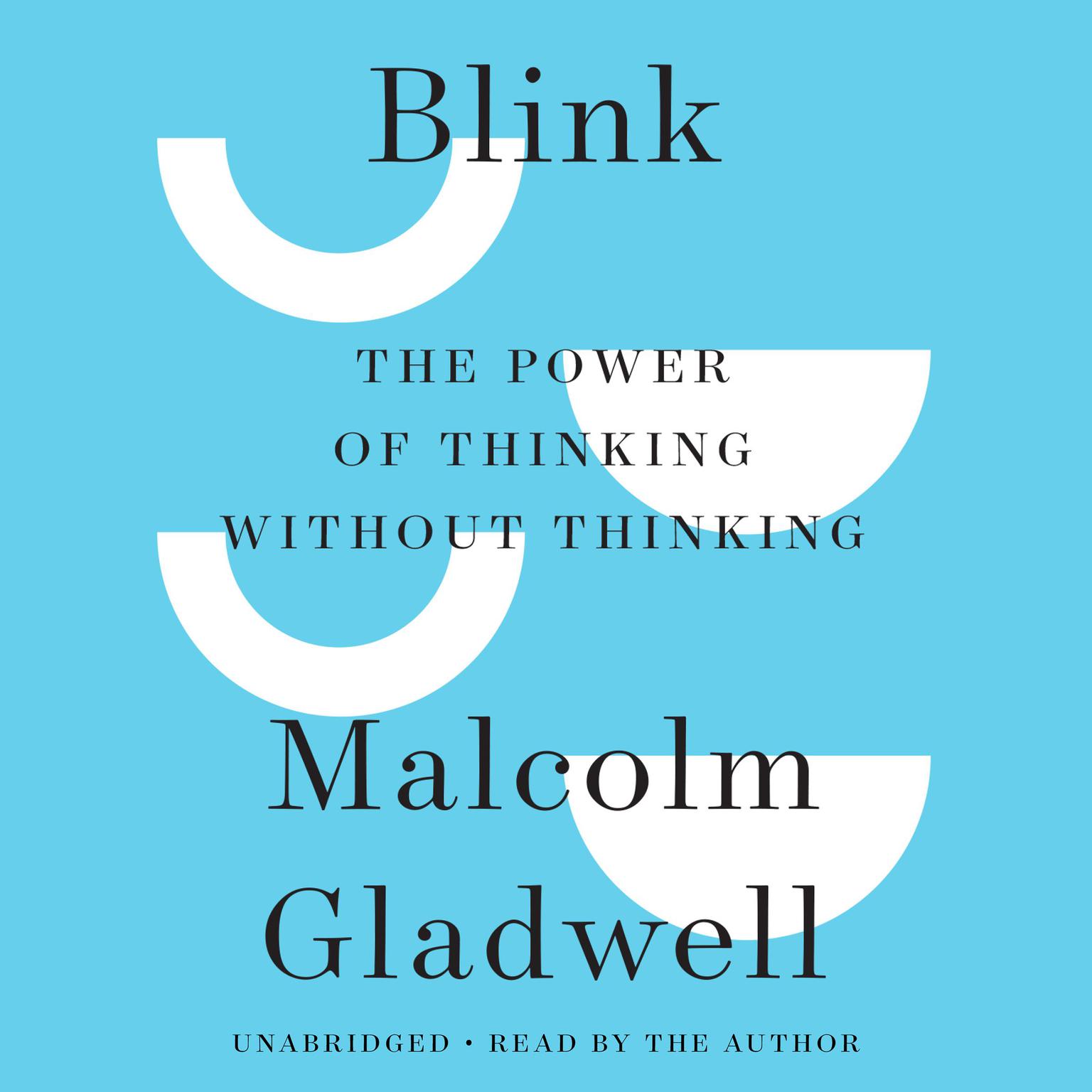 Blink: The Power of Thinking Without Thinking Audiobook, by Malcolm Gladwell