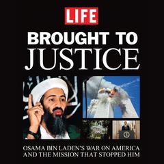 Brought to Justice: Osama Bin Ladens War on America and the Mission that Stopped Him Audiobook, by Editors of Life Magazine