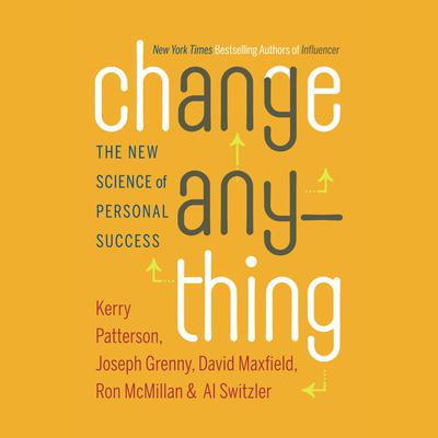 Change Anything: The New Science of Personal Success Audiobook, by 