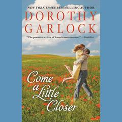 Come a Little Closer Audiobook, by Dorothy Garlock