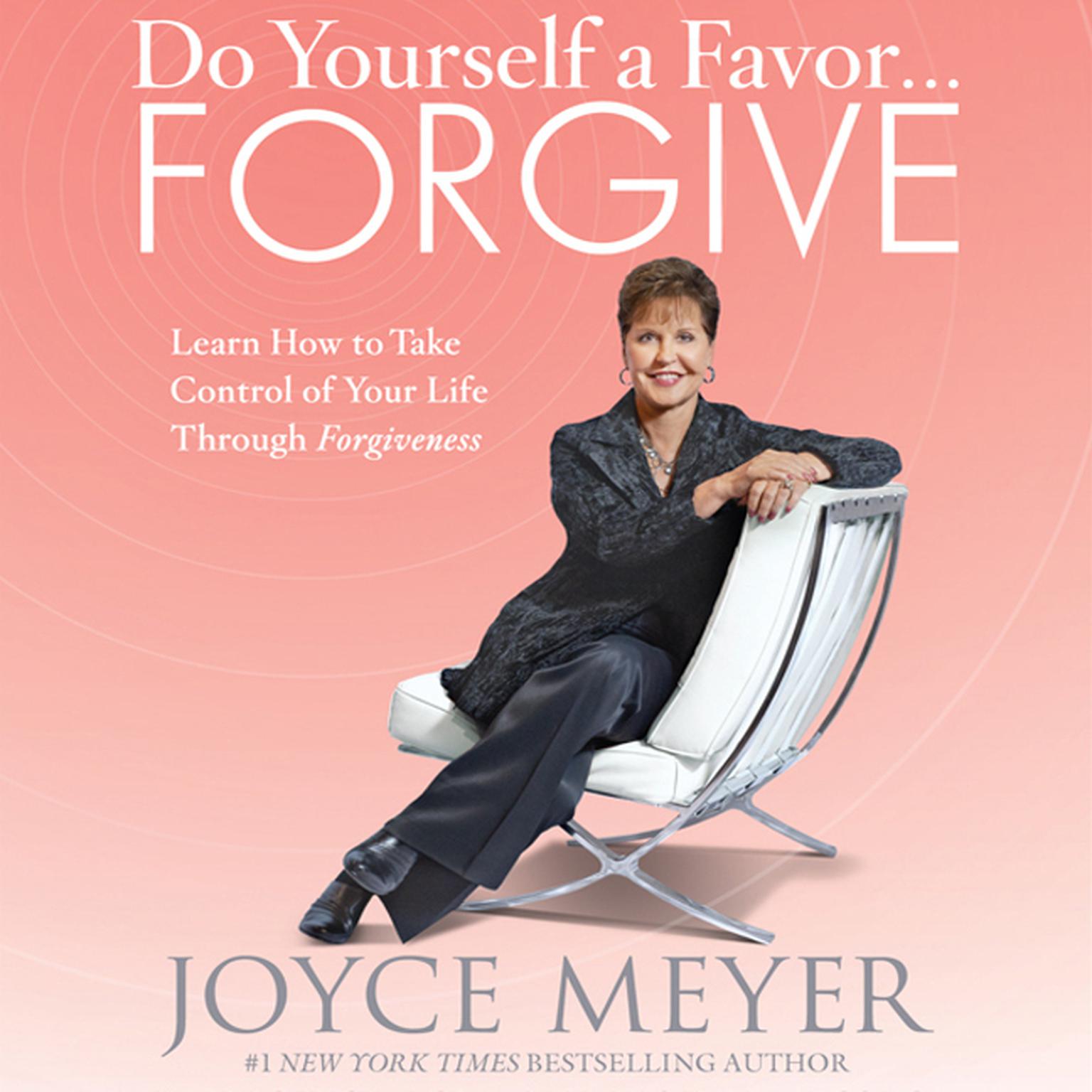 Do Yourself a Favor...Forgive: Learn How to Take Control of Your Life Through Forgiveness Audiobook, by Joyce Meyer