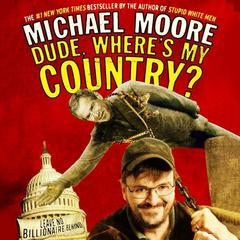 Dude, Where’s My Country? Audiobook, by Michael Moore