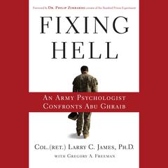 Fixing Hell: An Army Psychologist Confronts Abu Ghraib Audiobook, by Larry C. James, Larry C. James