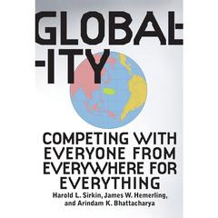 Globality: Competing with Everyone from Everywhere for Everything Audiobook, by Hal Sirkin