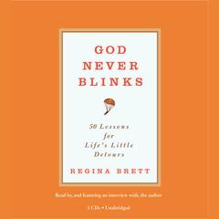 God Never Blinks: 50 Lessons for Life's Little Detours Audiobook, by Regina Brett