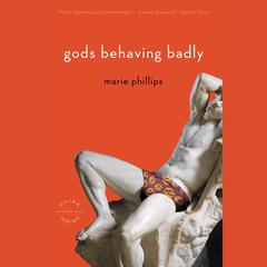 Gods Behaving Badly: A Novel Audiobook, by Marie Phillips