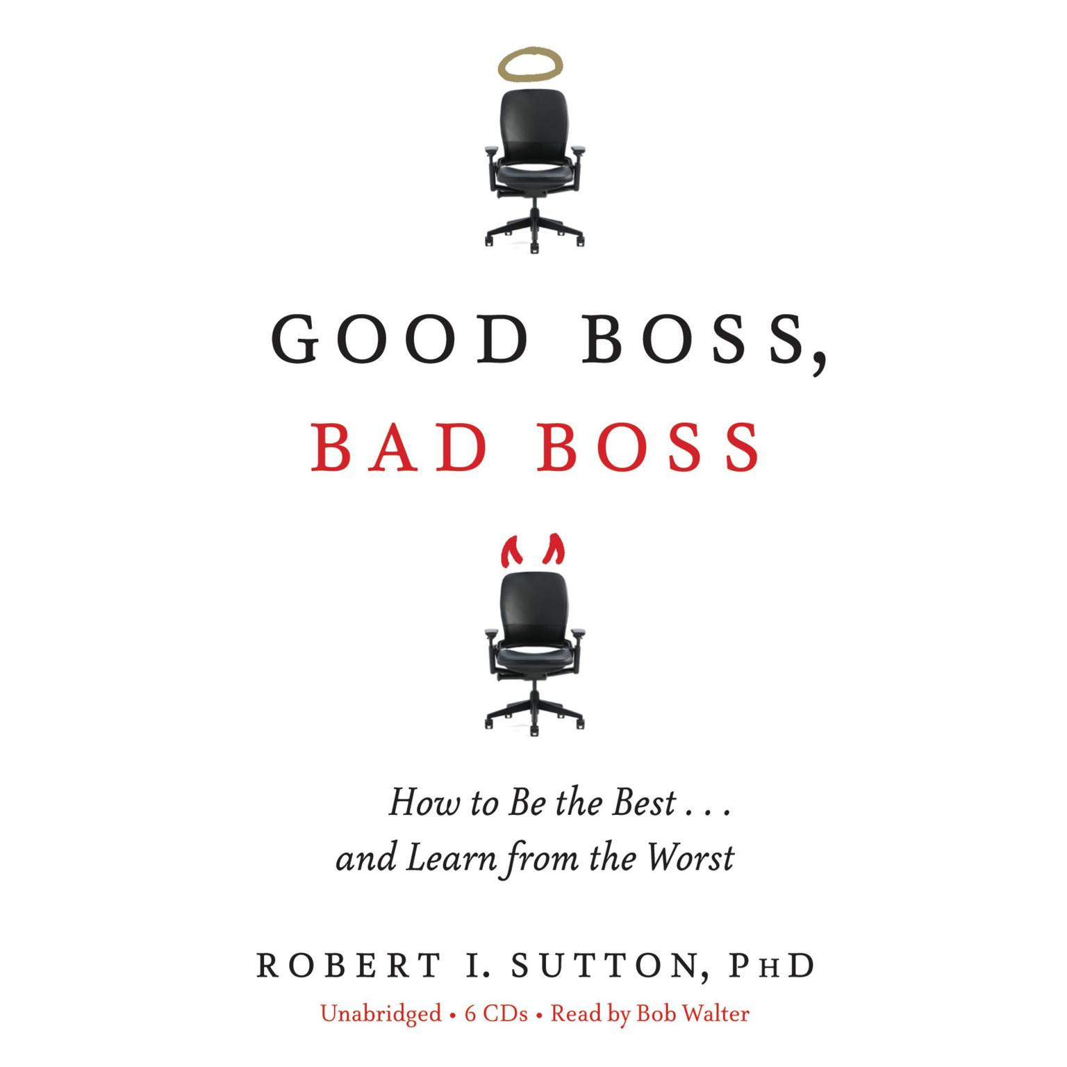 Good Boss, Bad Boss: How to Be the Best... and Learn from the Worst Audiobook, by Robert I. Sutton