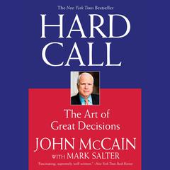Hard Call: Great Decisions and the Extraordinary People Who Made Them Audiobook, by John McCain