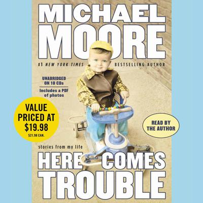 Here Comes Trouble: Stories from My Life Audiobook, by Michael Moore