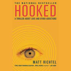 Hooked: A Thriller About Love and Other Addictions Audiobook, by Matt Richtel