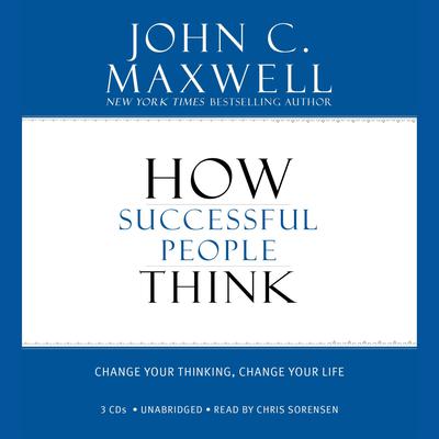 How Successful People Think: Change Your Thinking, Change Your Life Audiobook, by John C. Maxwell